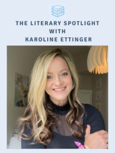 Author Interview: The Literary Spotlight with Author Karoline Ettigner